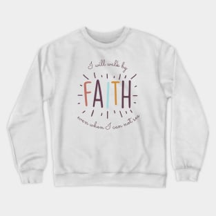 I will walk by Faith even I can not see Crewneck Sweatshirt